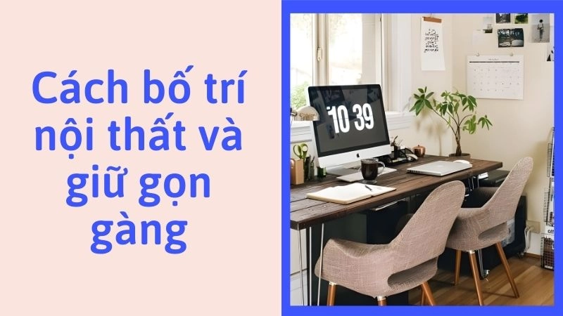 Cách bố trí nội thất và giữ gọn gàng