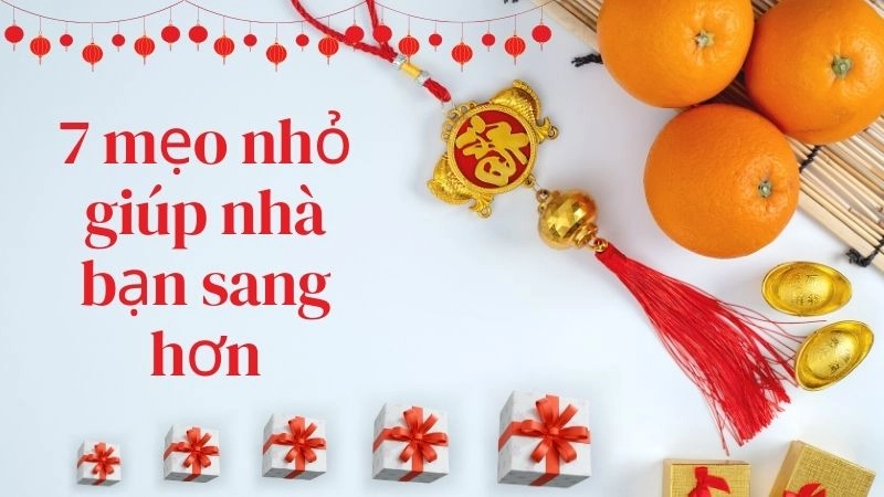 7 mẹo nhỏ giúp nhà bạn sang hơn hẳn hàng xóm 